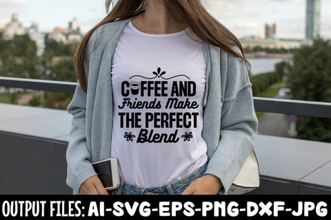 Coffee And Friends Make The Perfect Blend SVG Design SVG Rafiqul20606 