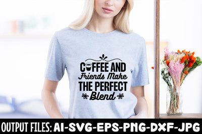 Coffee And Friends Make The Perfect Blend SVG Design SVG Rafiqul20606 