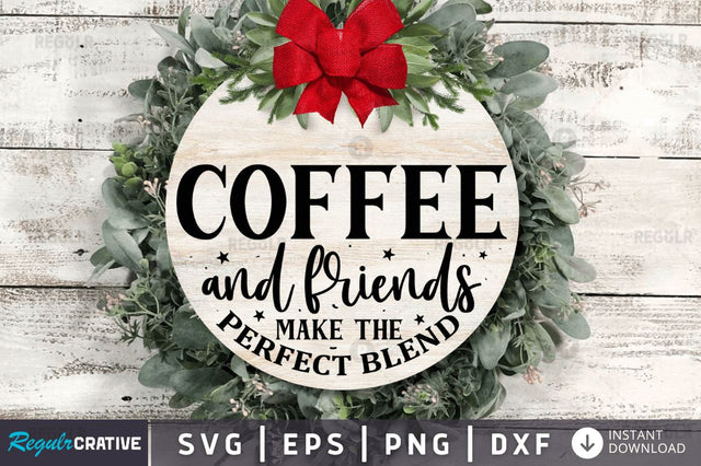 Coffee and friends make the perfect blend SVG SVG Regulrcrative 