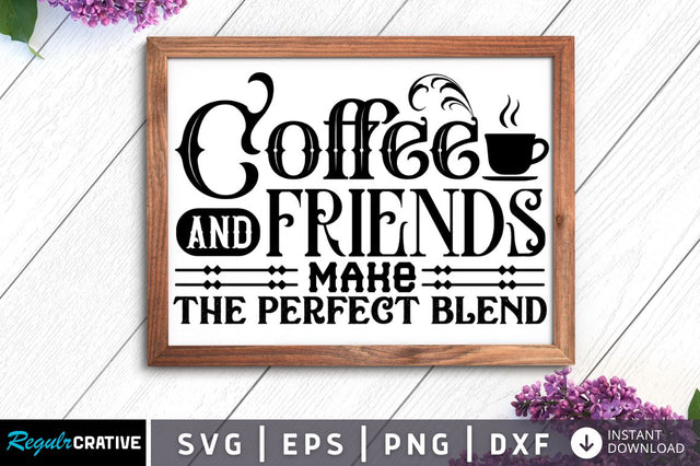 Coffee and friends make the SVG SVG Regulrcrative 