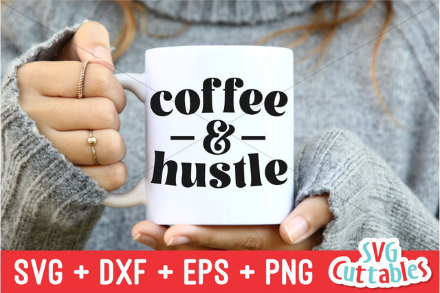 Coffee and Hustle svg - Coffee Cut File - Quote - svg - dxf - eps - png - Mug svg - Silhouette - Cricut - Digital File SVG Svg Cuttables 