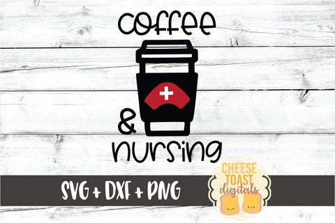 Coffee and Nursing – Funny Nurse SVG PNG DXF Cut Files SVG Cheese Toast Digitals 