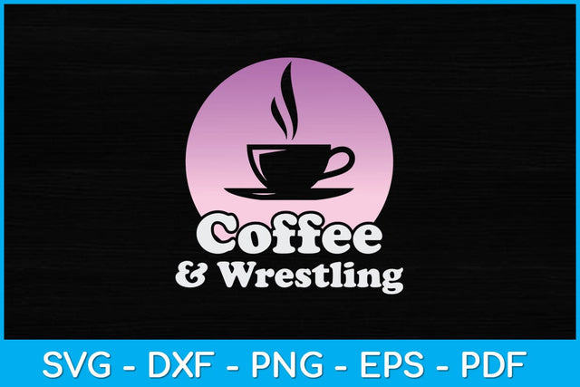 Coffee and Wrestling Svg Cutting File SVG artprintfile 