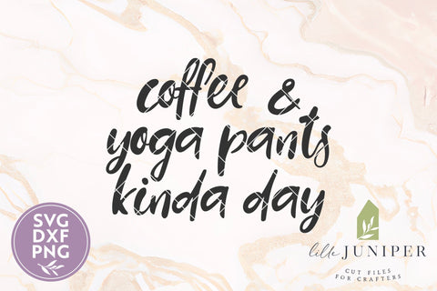 Coffee and Yoga Pants Kinda Day SVG, Funny Adulting SVG SVG LilleJuniper 