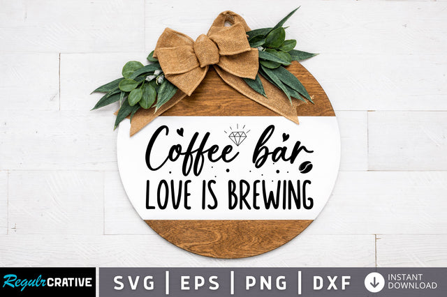 Coffee bar love is brewing SVG SVG Regulrcrative 