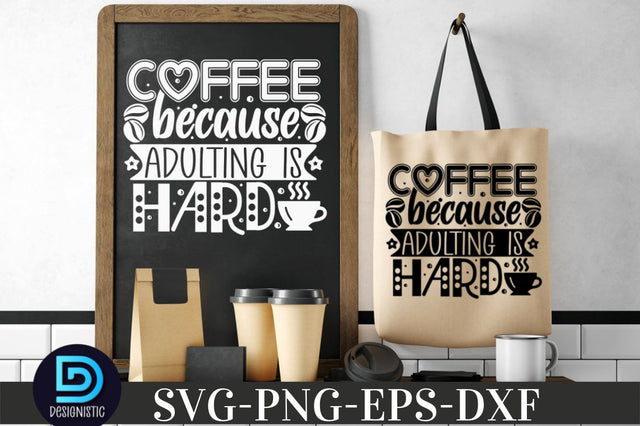 Coffee because adulting is hard, Coffee SVG Design SVG DESIGNISTIC 
