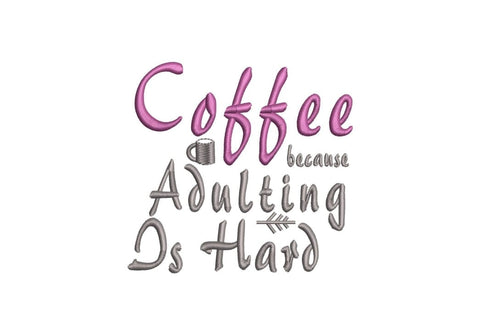 Coffee because adulting is hard Embroidery/Applique DESIGNS ArtEMByNatalia 