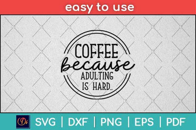 Coffee Because Adulting is Hard Funny Svg Design SVG artprintfile 
