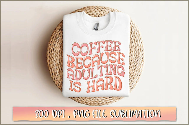 Coffee because adulting is hard PNG SVG Shetara Begum 