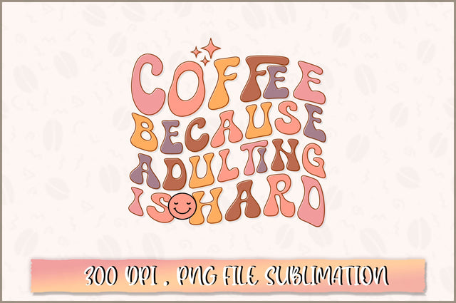 Coffee because adulting is hard PNG SVG Shetara Begum 