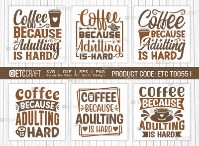 Coffee Because Adulting Is Hard SVG Bundle, Coffee Svg, Coffee Party Svg, Coffee Life, Coffee Quotes, ETC T00551 SVG ETC Craft 