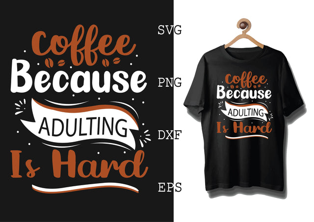 Coffee Because Adulting is Hard Svg, Coffee Addict Svg, Coffee Sayings Svg SVG DesignTShirt 