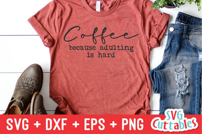 Coffee Because Adulting Is Hard svg - Coffee Cut File - Quote - svg - dxf - eps - png - Funny Shirt svg - Silhouette - Cricut - Digital File SVG Svg Cuttables 