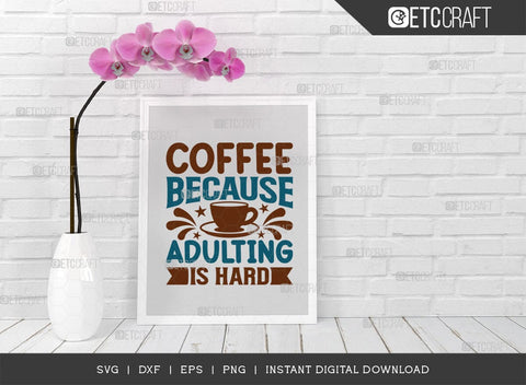 Coffee Because Adulting Is Hard SVG Cut File, Caffeine Svg, Coffee Time Svg, Coffee Quotes, Coffee Cutting File, TG 01760 SVG ETC Craft 