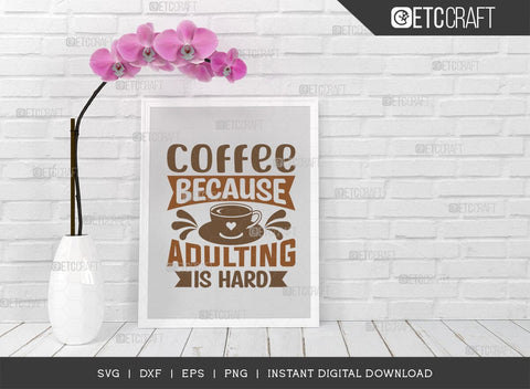 Coffee Because Adulting Is Hard SVG Cut File, Coffee Svg, Coffee Party Svg, Coffee Life, Coffee Quotes, ETC T00551 SVG ETC Craft 