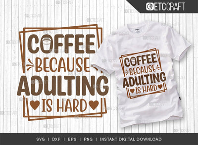 Coffee Because Adulting Is Hard SVG Cut File, Coffee Svg, Coffee Party Svg, Coffee Life, Coffee Quotes, ETC T00551 SVG ETC Craft 