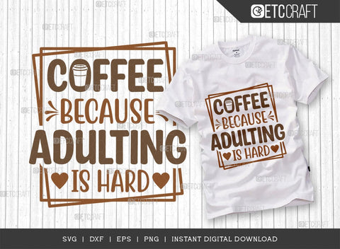 Coffee Because Adulting Is Hard SVG Cut File, Coffee Svg, Coffee Party Svg, Coffee Life, Coffee Quotes, ETC T00551 SVG ETC Craft 