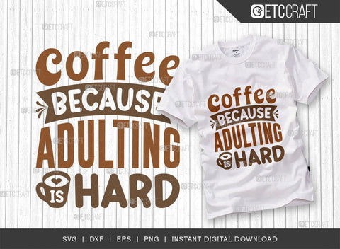 Coffee Because Adulting Is Hard SVG Cut File, Coffee Svg, Coffee Party Svg, Coffee Life, Coffee Quotes, ETC T00551 SVG ETC Craft 
