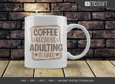 Coffee Because Adulting Is Hard SVG Cut File, Coffee Svg, Coffee Party Svg, Coffee Life, Coffee Quotes, ETC T00551 SVG ETC Craft 