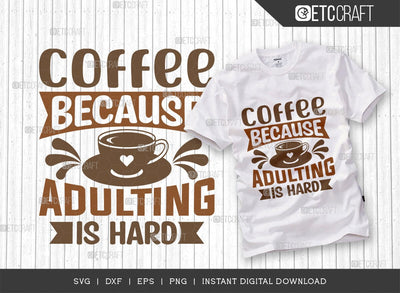 Coffee Because Adulting Is Hard SVG Cut File, Coffee Svg, Coffee Party Svg, Coffee Life, Coffee Quotes, ETC T00551 SVG ETC Craft 