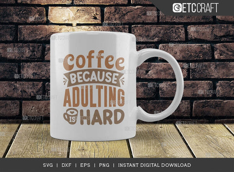 Coffee Because Adulting Is Hard SVG Cut File, Coffee Svg, Coffee Party Svg, Coffee Life, Coffee Quotes, ETC T00551 SVG ETC Craft 