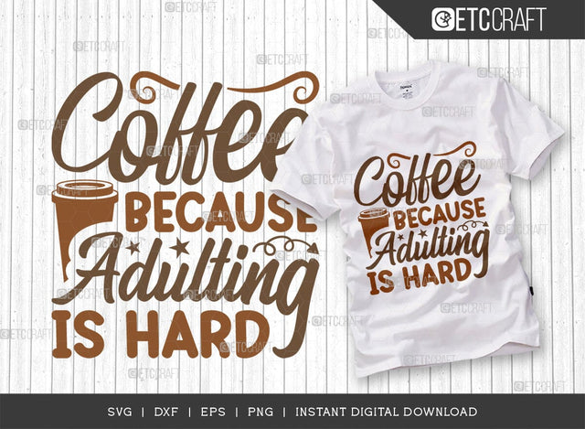 Coffee Because Adulting Is Hard SVG Cut File, Coffee Svg, Coffee Party Svg, Coffee Life, Coffee Quotes, ETC T00551 SVG ETC Craft 