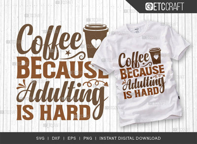 Coffee Because Adulting Is Hard SVG Cut File, Coffee Svg, Coffee Party Svg, Coffee Life, Coffee Quotes, ETC T00551 SVG ETC Craft 