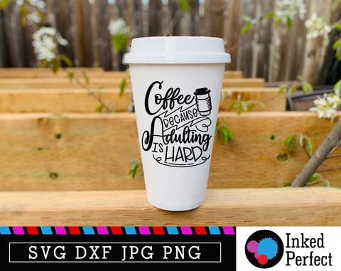 Coffee Because Adulting Is Hard SVG Inked Perfect 