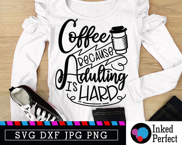 Coffee Because Adulting Is Hard SVG Inked Perfect 