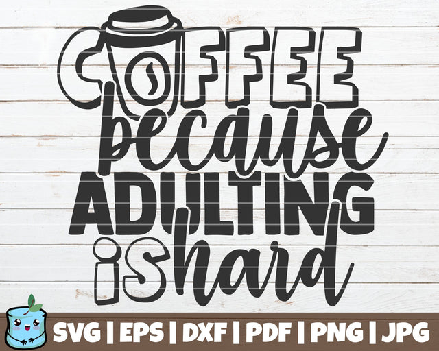 Coffee Because Adulting Is Hard SVG MintyMarshmallows 