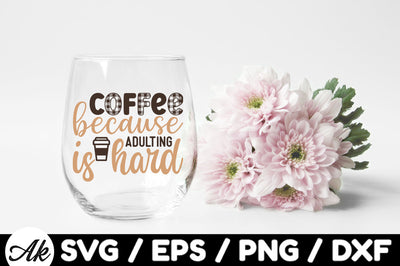 Coffee because adulting is hard svg SVG akazaddesign 