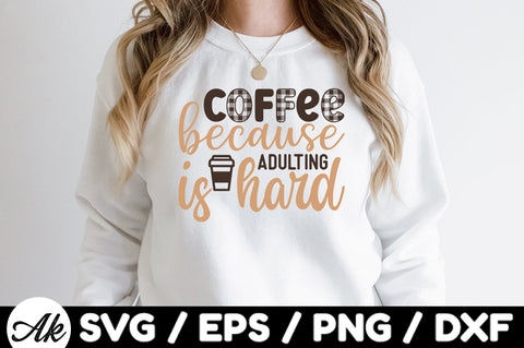 Coffee because adulting is hard svg SVG akazaddesign 