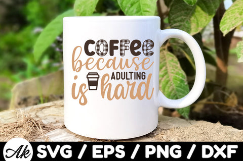 Coffee because adulting is hard svg SVG akazaddesign 