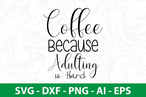 Coffee Because Adulting is Hard svg SVG nirmal108roy 