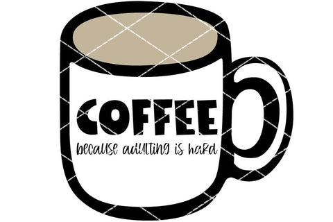 Coffee Because Adulting Is Hard SVG SVG So Fontsy Design Shop 