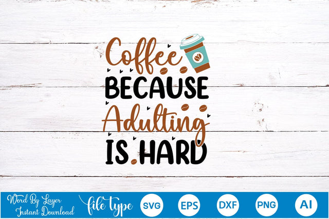 Coffee Because Adulting Is Hard SVG SVGs,Quotes and Sayings,Food & Drink,On Sale, Print & Cut SVG DesignPlante 503 