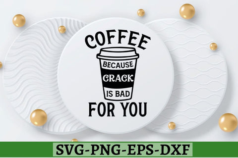 Coffee because crack is bad for you SVG, Coffee because crack is bad for you SVG DESIGNISTIC 