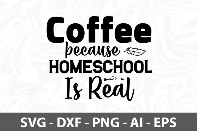 Coffee because homeschool is real svg SVG orpitasn 