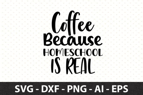Coffee because homeschool is real svg SVG orpitasn 