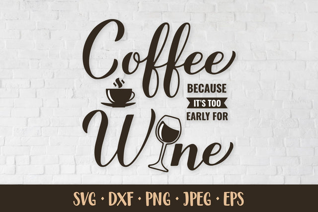 Coffee because is too early for wine SVG. Funny coffee quote SVG LaBelezoka 