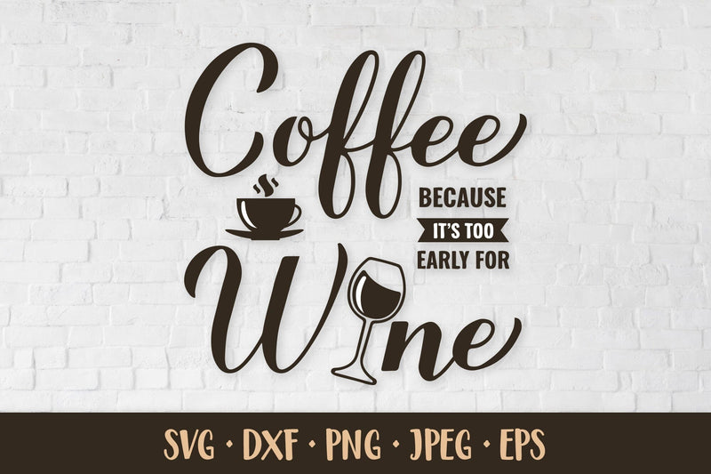 Coffee because is too early for wine SVG. Funny coffee quote SVG LaBelezoka 
