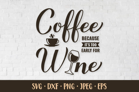 Coffee because is too early for wine SVG. Funny coffee quote SVG LaBelezoka 