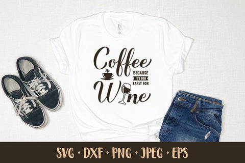 Coffee because is too early for wine SVG. Funny coffee quote SVG LaBelezoka 