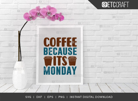 Coffee Because Its Monday SVG Cut File, Caffeine Svg, Coffee Time Svg, Coffee Quotes, Coffee Cutting File, TG 01761 SVG ETC Craft 