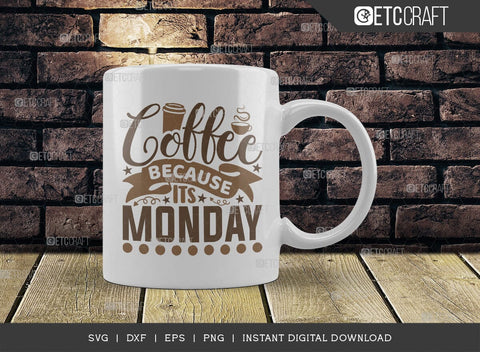 Coffee Because Its Monday SVG Cut File, Coffee Svg, Coffee Party Svg, Coffee Life, Coffee Quotes, ETC T00536 SVG ETC Craft 