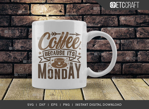 Coffee Because Its Monday SVG Cut File, Coffee Svg, Coffee Party Svg, Coffee Life, Coffee Quotes, ETC T00536 SVG ETC Craft 