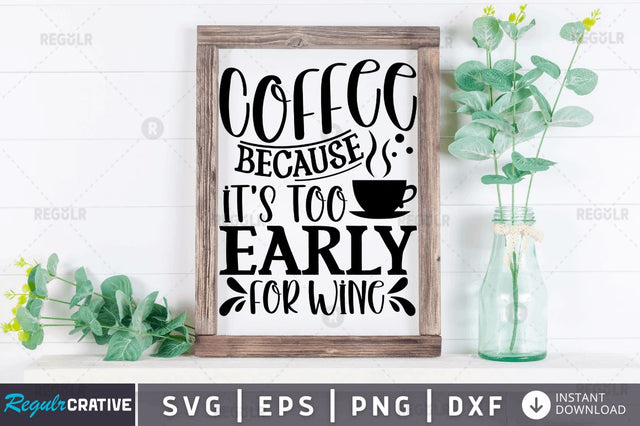Coffee because its SVG SVG Regulrcrative 