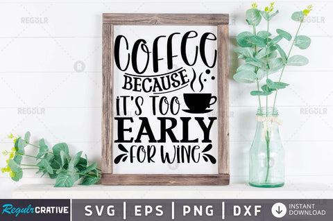 Coffee because its SVG SVG Regulrcrative 