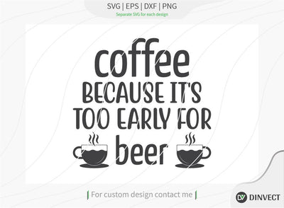 Coffee because it's too early for beer SVG Cut File, Keto SVG, Drinking Coffee Cut file, Keto Life, Mom Life, Coffee sayings, Coffee Tshirt Design, Craft File, Cut File, Cameo, Digital File, Instant Download SVG Dinvect 