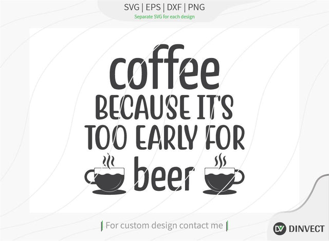 Coffee because it's too early for beer SVG Cut File, Keto SVG, Drinking Coffee Cut file, Keto Life, Mom Life, Coffee sayings, Coffee Tshirt Design, Craft File, Cut File, Cameo, Digital File, Instant Download SVG Dinvect 